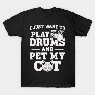 I Just Want To Play Drums And Pet My Cat T-Shirt